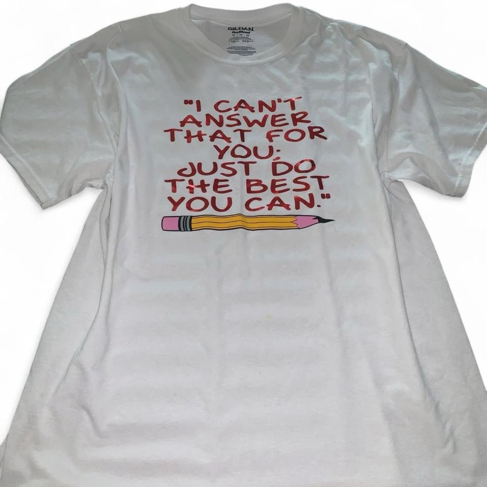 Unisex Size XL t-shirt “I Can’t Answer That For You; Just Do The Best You Can.”